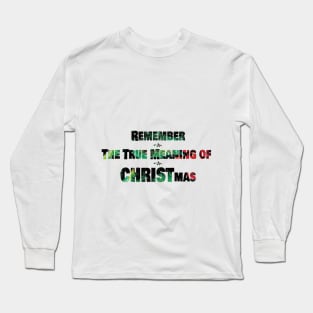 REMEMBER THE TRUE MEANING OF CHRISTMAS Long Sleeve T-Shirt